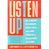 Listen Up: How to Improve Relationships, Reduce Stress, and Be More Productive by Using the Power of Listening Listen Up: How to Improve Relationships, Reduce Stress, and Be More Productive by Using the Power of Listening Hardcover