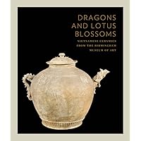 Dragons and Lotus Blossoms: Vietnamese Ceramics from the Birmingham Museum of Art Dragons and Lotus Blossoms: Vietnamese Ceramics from the Birmingham Museum of Art Paperback