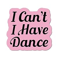 I Cant I Have Dance Sticker Decal Funny Sport Game Hobby