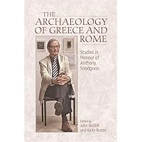 Archaeology of Greece and Rome: Image, Text and Context. Studies In Honour of Anthony Snodgrass Archaeology of Greece and Rome: Image, Text and Context. Studies In Honour of Anthony Snodgrass Kindle Hardcover