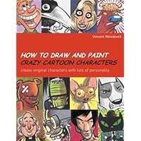 How to Draw and Paint Crazy Cartoon Characters How to Draw and Paint Crazy Cartoon Characters Paperback