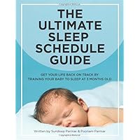 The Ultimate Sleep Schedule Guide: Get Your Life Back On Track By Training Your Baby To Sleep At 3 Months Old