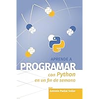 Aprende a programar con Python en un fin de semana: El método definitivo para aprender a programar desde cero (Aprende en un fin de semana) (Spanish Edition) Aprende a programar con Python en un fin de semana: El método definitivo para aprender a programar desde cero (Aprende en un fin de semana) (Spanish Edition) Paperback Kindle Hardcover