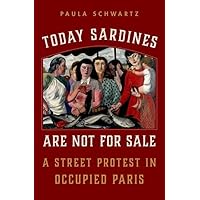 Today Sardines Are Not for Sale: A Street Protest in Occupied Paris Today Sardines Are Not for Sale: A Street Protest in Occupied Paris Hardcover Kindle Paperback