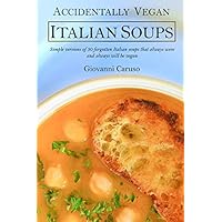 Accidentally Vegan Italian Soups: Simple versions of 30 forgotten Italian soups that always were and always will be vegan Accidentally Vegan Italian Soups: Simple versions of 30 forgotten Italian soups that always were and always will be vegan Paperback Kindle Audible Audiobook