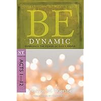 Be Dynamic (Acts 1-12): Experience the Power of God's People (The BE Series Commentary) Be Dynamic (Acts 1-12): Experience the Power of God's People (The BE Series Commentary) Paperback Kindle