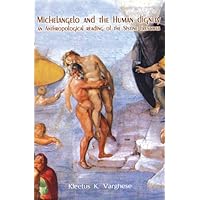 Michelangelo and Human Dignity: An Anthropological Reading of the Sistine Frescoes Michelangelo and Human Dignity: An Anthropological Reading of the Sistine Frescoes Paperback