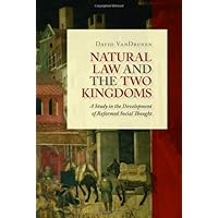 Natural Law and the Two Kingdoms: A Study in the Development of Reformed Social Thought (Emory University Studies in Law and Religion) Natural Law and the Two Kingdoms: A Study in the Development of Reformed Social Thought (Emory University Studies in Law and Religion) Kindle Paperback
