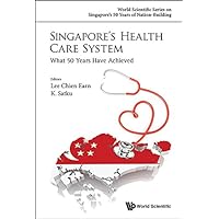 Singapore's Health Care System: What 50 Years Have Achieved (World Scientific Series On Singapore's 50 Years Of Nation-building Book 0) Singapore's Health Care System: What 50 Years Have Achieved (World Scientific Series On Singapore's 50 Years Of Nation-building Book 0) Kindle Hardcover Paperback