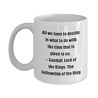 Classic Coffee Mug -All we have to decide is what to do with the time that is given to us. – Gandalf, Lord of the Rings: The Fellowship of the Ring