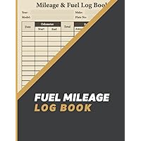 Fuel Mileage Log Book: Auto Mileage log book for recording Vehicle Mileage & Fuel | Car Mileage And Fuel Gas Expense Tracker | Mileage and Gasoline Expense Tracker for Business & Taxes