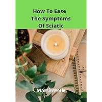 How to ease the symptoms of the sciatica: key facts you need to know (LARGE PRINT) How to ease the symptoms of the sciatica: key facts you need to know (LARGE PRINT) Kindle Paperback