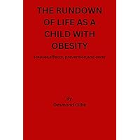 The Rundown of life as a child with Obesity: (Causes,effects, prevention and cure)