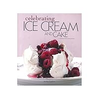 Celebrating Ice Cream and Cake (Celebrating Cookbooks) Celebrating Ice Cream and Cake (Celebrating Cookbooks) Paperback Mass Market Paperback