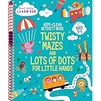 Wipe Clean Activity Book: Twisty Mazes and Lots of Dot to Dots for Little Hands Ages 3 to 5 (Start Little Learn Big Series)