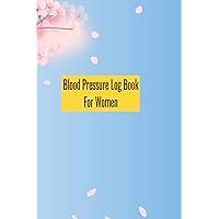 Blood Pressure Log Book for women: Daily weekly monthly yearly blood pressure log readings,record and monitor your pressure at home 6x9 inch handy ... so you have a record to show your doctor Blood Pressure Log Book for women: Daily weekly monthly yearly blood pressure log readings,record and monitor your pressure at home 6x9 inch handy ... so you have a record to show your doctor Paperback