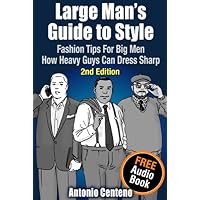 Large Man's Guide to Style: Fashion Tips for Big Men - How Heavy Guys Can Dress Sharp Large Man's Guide to Style: Fashion Tips for Big Men - How Heavy Guys Can Dress Sharp Kindle