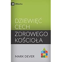 Dziewięc cech zdrowego kościola (Nine Marks of a Healthy Church) (Polish) (Polish Edition)