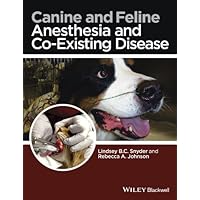 Canine and Feline Anesthesia and Co-Existing Disease Canine and Feline Anesthesia and Co-Existing Disease Kindle Paperback