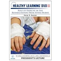 Role of Exercise in the Rehabilitation From Severe Burns Role of Exercise in the Rehabilitation From Severe Burns DVD