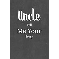 Uncle Tell Me Your Story: Beautiful Guided Life Legacy Journal to Share Father Life Stories Keepsake & Memory Book with 150+ Thoughtfully Constructed Questions.