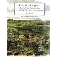 One vast hospital: The Civil War hospital sites in Frederick, Maryland after Antietam : with detailed hospital patient list One vast hospital: The Civil War hospital sites in Frederick, Maryland after Antietam : with detailed hospital patient list Paperback
