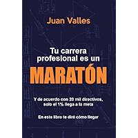 Tu carrera profesional es un maratón: Y de acuerdo con 20 mil directivos, solo el 1% llega a la meta. En este libro te diré cómo llegar. (Spanish Edition)