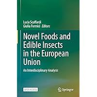 Novel Foods and Edible Insects in the European Union: An Interdisciplinary Analysis Novel Foods and Edible Insects in the European Union: An Interdisciplinary Analysis Kindle Hardcover Paperback