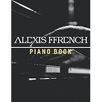 Alexis Ffrench Piano Book: The Sheet Music Collection Alexis Ffrench Piano Book: The Sheet Music Collection Paperback