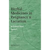 Herbal Medicines in Pregnancy and Lactation: An Evidence-Based Approach Herbal Medicines in Pregnancy and Lactation: An Evidence-Based Approach Hardcover