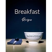 Breakfast Recipes: Culinary Classroom Personal Cookbook & Recipe Journal: Book 2 (Home Chef Recipe Scrapbooks)