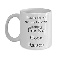 I Drink Coffee Because I stay Up All Night For no good Reason, Insomnia, Up All Night, Caffeine Addicts, Mental Health, Alone Time