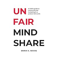Unfair Mindshare: A CMO's guide to community-led marketing in a product-led world. Unfair Mindshare: A CMO's guide to community-led marketing in a product-led world. Paperback Kindle Hardcover