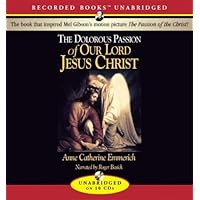 The Dolorous Passion of Our Lord Jesus Christ The Dolorous Passion of Our Lord Jesus Christ Kindle Audible Audiobook Hardcover Paperback Mass Market Paperback Audio CD Wall Chart
