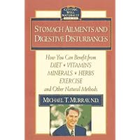 Stomach Ailments and Digestive Disturbances: How You Can Benefit from Diet, Vitamins, Minerals, Herbs, Exercise, and Other Natural Methods (Getting Well Naturally) Stomach Ailments and Digestive Disturbances: How You Can Benefit from Diet, Vitamins, Minerals, Herbs, Exercise, and Other Natural Methods (Getting Well Naturally) Paperback