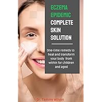 Eczema Epidemic Complete Skin Solution: One-Time Remedy to Heal and Transform Your Body from Within for Children and Aged Eczema Epidemic Complete Skin Solution: One-Time Remedy to Heal and Transform Your Body from Within for Children and Aged Kindle Paperback