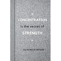 Concentration Is the Secret of Strength – Ralph Waldo Emerson: Notebook with Famous and Inspirational Quote, Journal, Diary (110 Pages, Blank, 6 x 9) Concentration Is the Secret of Strength – Ralph Waldo Emerson: Notebook with Famous and Inspirational Quote, Journal, Diary (110 Pages, Blank, 6 x 9) Paperback
