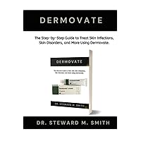 Dermovate: The Step-by-step Guide to treat Skin Infection, Skin Disorder, and More Using Dermovate