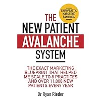The New Patient Avalanche System: The exact marketing blueprint that helped me scale to 8 practices and over 11,000 new patients every year The New Patient Avalanche System: The exact marketing blueprint that helped me scale to 8 practices and over 11,000 new patients every year Paperback