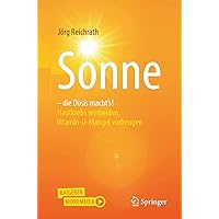 Sonne – die Dosis macht`s!: Hautkrebs vermeiden, Vitamin-D-Mangel vorbeugen (German Edition) Sonne – die Dosis macht`s!: Hautkrebs vermeiden, Vitamin-D-Mangel vorbeugen (German Edition) Paperback