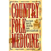 Country Folk Medicine: Tales of Skunk Oil, Sassafras Tea, and Other Old-Time Remedies Country Folk Medicine: Tales of Skunk Oil, Sassafras Tea, and Other Old-Time Remedies Hardcover Paperback Mass Market Paperback