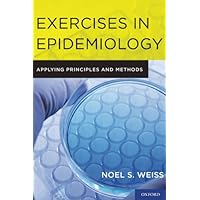 Exercises in Epidemiology: Applying Principles and Methods Exercises in Epidemiology: Applying Principles and Methods eTextbook Paperback Mass Market Paperback