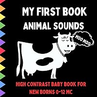 Animals A High-Contrast Black and White My First Book: Cow, Hors, Dog, Cat, for Baby 0-12, for Newborns and Babies