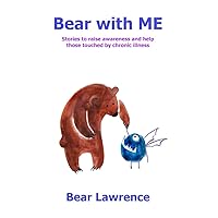Bear with ME: Stories and articles to raise awareness of Long Covid, Fibromyalgia and ME/CFS (Bear the Awarenessist Series)