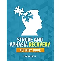 Stroke & Aphasia Recovery Activity Book Volume 3: Exercises to Boost Speech, Memory, and Motor Skills_ Includes: Word Searches, Sudoku, Word ... and Aphasia Recovery Activity Books Series) Stroke & Aphasia Recovery Activity Book Volume 3: Exercises to Boost Speech, Memory, and Motor Skills_ Includes: Word Searches, Sudoku, Word ... and Aphasia Recovery Activity Books Series) Paperback