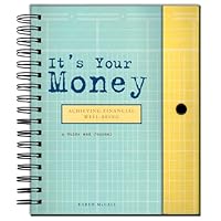It's Your Money: Achieving Financial Well-Being : A Guide and Journal It's Your Money: Achieving Financial Well-Being : A Guide and Journal Spiral-bound