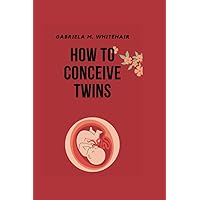 HOW TO CONCEIVE TWINS: How get pregnant fast with twins|what to eat to get pregnant naturally| Herbs for conceiving twins|Fertility pills for twins ... Exploring Fertility and Infertility) HOW TO CONCEIVE TWINS: How get pregnant fast with twins|what to eat to get pregnant naturally| Herbs for conceiving twins|Fertility pills for twins ... Exploring Fertility and Infertility) Paperback Kindle