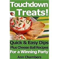 Touchdown Treats! Quick & Easy Dip and Cheese Ball Recipes for a Winning Party Touchdown Treats! Quick & Easy Dip and Cheese Ball Recipes for a Winning Party Kindle