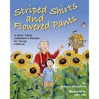 Striped Shirts and Flowered Pants: A Story About Alzheimer's Disease for Young Children Striped Shirts and Flowered Pants: A Story About Alzheimer's Disease for Young Children Hardcover Paperback Mass Market Paperback