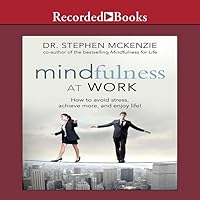 Mindfulness at Work: How to Avoid Stress, Achieve More, and Enjoy Life! Mindfulness at Work: How to Avoid Stress, Achieve More, and Enjoy Life! Kindle Audible Audiobook Paperback Audio CD